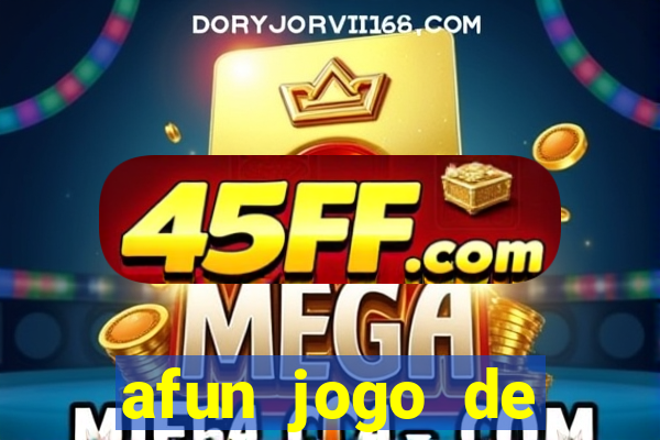 afun jogo de ganhar dinheiro